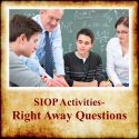 SIOP Activities- Right Away Questions
